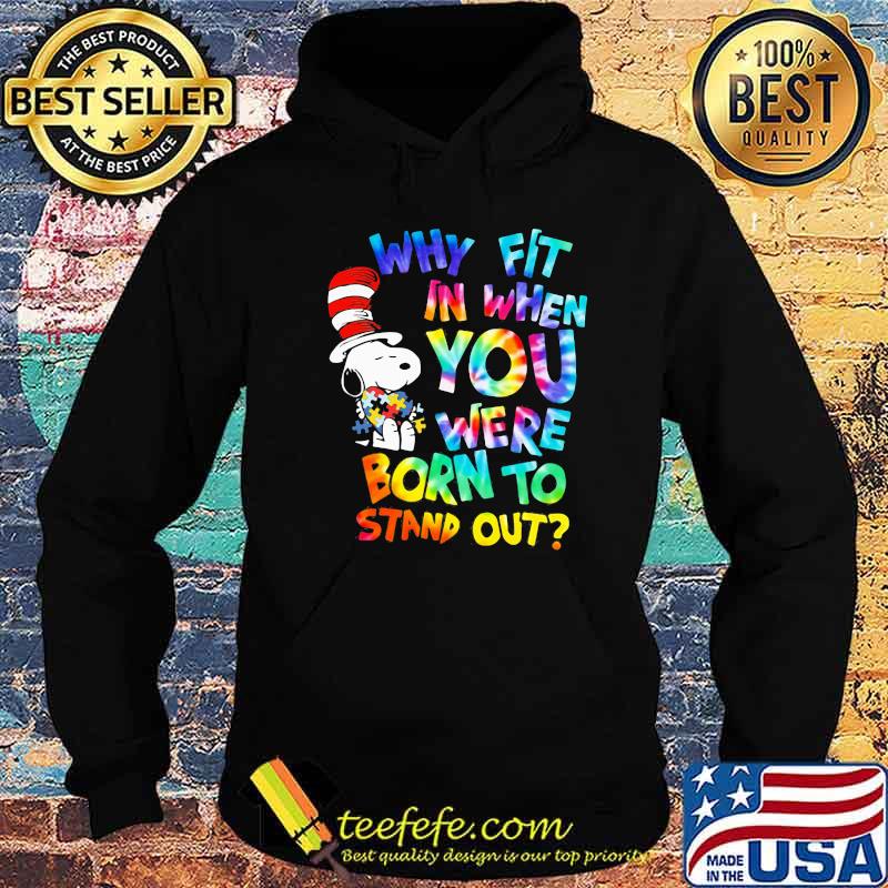 Why Fit In When You Were Born To Stand Out Hippie Snoopy Dr Seuss Autism Awareness Shirt Hoodie Why Fit In When You Were Born To Stand Out Hippie Snoopy Dr Seuss Autism Awareness Shirt Hoodie