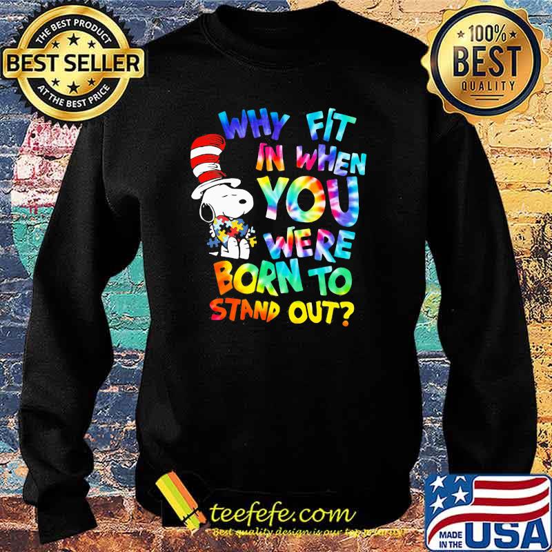 Why Fit In When You Were Born To Stand Out Hippie Snoopy Dr Seuss Autism Awareness Shirt Sweater Why Fit In When You Were Born To Stand Out Hippie Snoopy Dr Seuss Autism Awareness Shirt Sweater