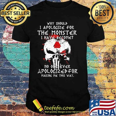 Why Should I Apologize For The Monster Viking Skull Shirt