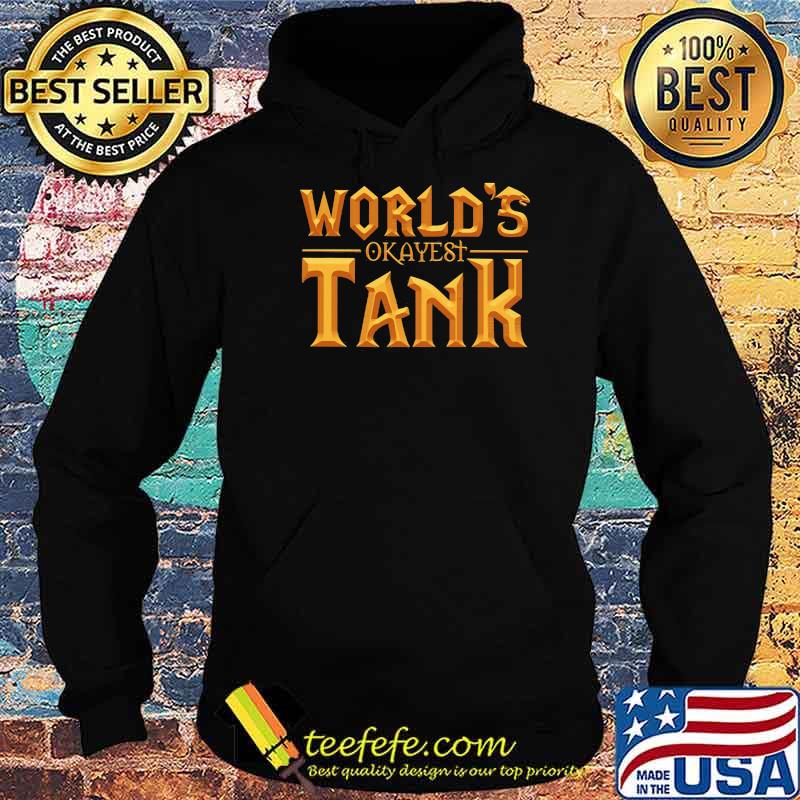 World’s Okayest Tank Gold Shirt Hoodie World’s Okayest Tank Gold Shirt Hoodie