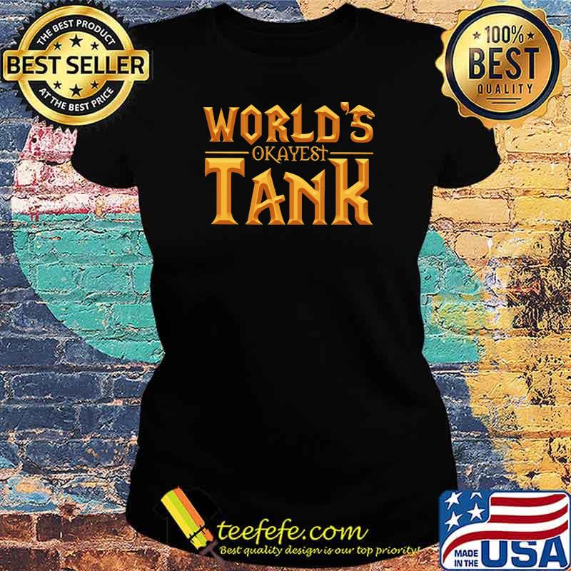 World’s Okayest Tank Gold Shirt Ladies tee World’s Okayest Tank Gold Shirt Ladies tee