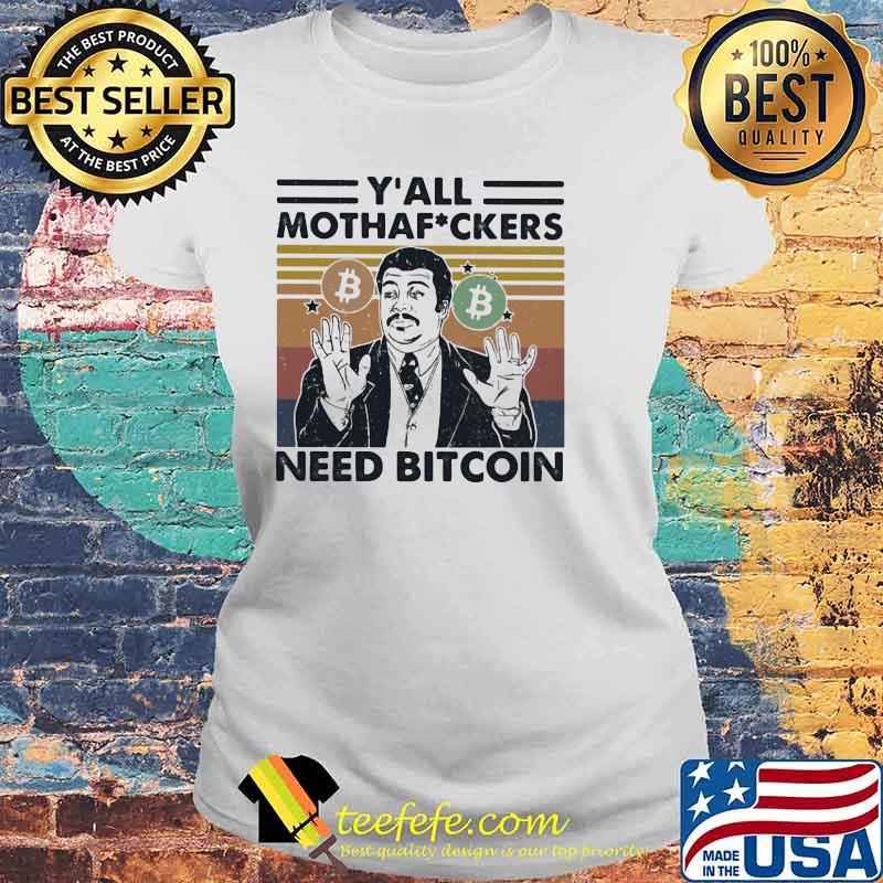 Y’all Mothafuckers Need Bitcon Vintage Shirt Laides tee Y’all Mothafuckers Need Bitcon Vintage Shirt Laides tee
