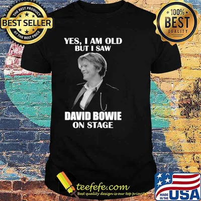 Yes I am old but I saw David Bowie on stage 2021 shirt