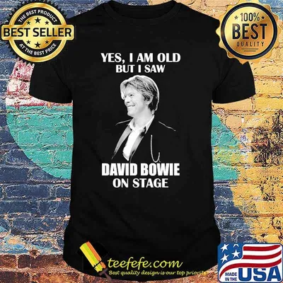 Yes I Am Old But I Saw David Bowie On Stage Shirt