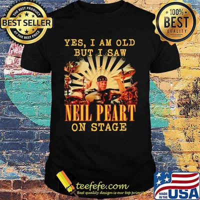 Yes I Am Old But I Saw Neil Peart On Stage Drummer Shirt