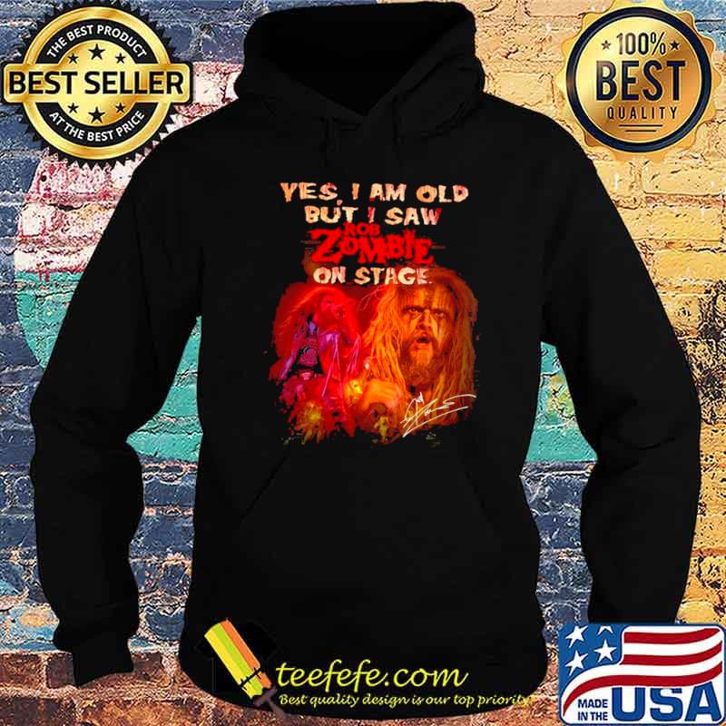 Yes I Am Old But I Saw ROb Zombie On Stage Signatures Shirt Hoodie Yes I Am Old But I Saw ROb Zombie On Stage Signatures Shirt Hoodie
