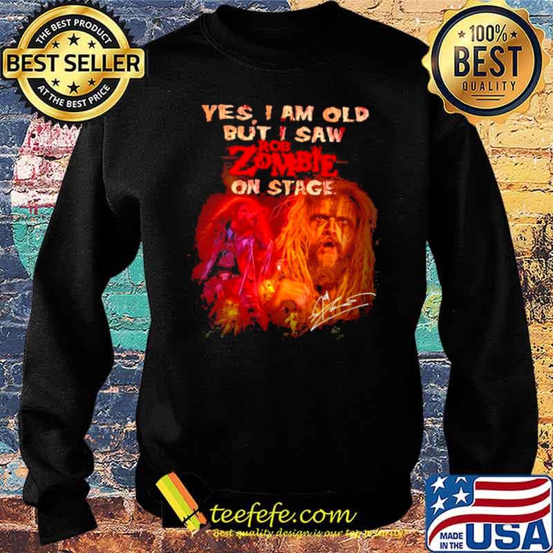 Yes I Am Old But I Saw ROb Zombie On Stage Signatures Shirt Sweater Yes I Am Old But I Saw ROb Zombie On Stage Signatures Shirt Sweater