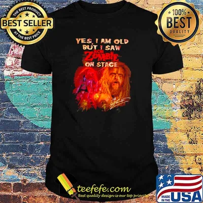 Yes I Am Old But I Saw ROb Zombie On Stage Signatures Shirt