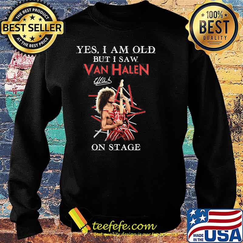 Yes I Am Old But I Saw Van Halen On Stage Shirt Sweater Yes I Am Old But I Saw Van Halen On Stage Shirt Sweater