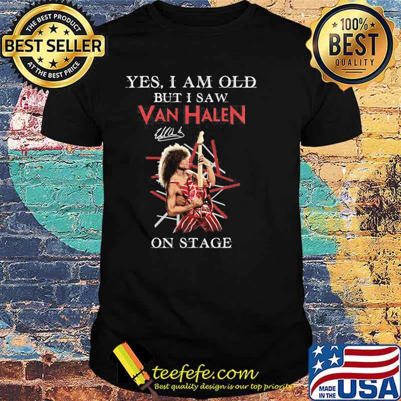 Yes I Am Old But I Saw Van Halen On Stage Shirt