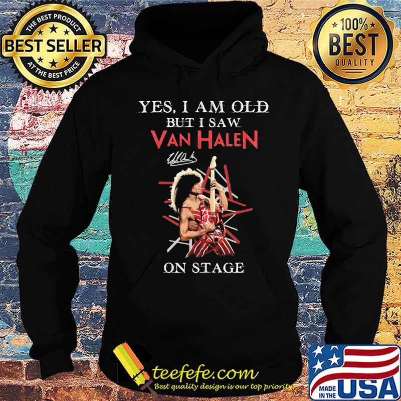 Yes I Am Old But I Saw Van Halen On Stage Signature Shirt Hoodie Yes I Am Old But I Saw Van Halen On Stage Signature Shirt Hoodie