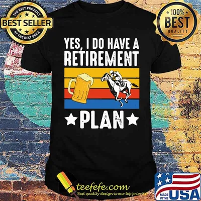 Yes I Do Have A Retirement Plan Beer And Horse Vintage Shirt