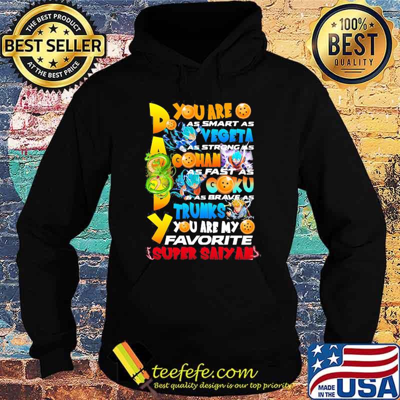 You Are As Smart As Vegeta As Strong As Gohan As Fast As Goku As Brave As Trunks You Are My Favorite Super Saiyan Happy Father Day Shirt Hoodie You Are As Smart As Vegeta As Strong As Gohan As Fast As Goku As Brave As Trunks You Are My Favorite Super Saiyan Happy Father Day Shirt Hoodie