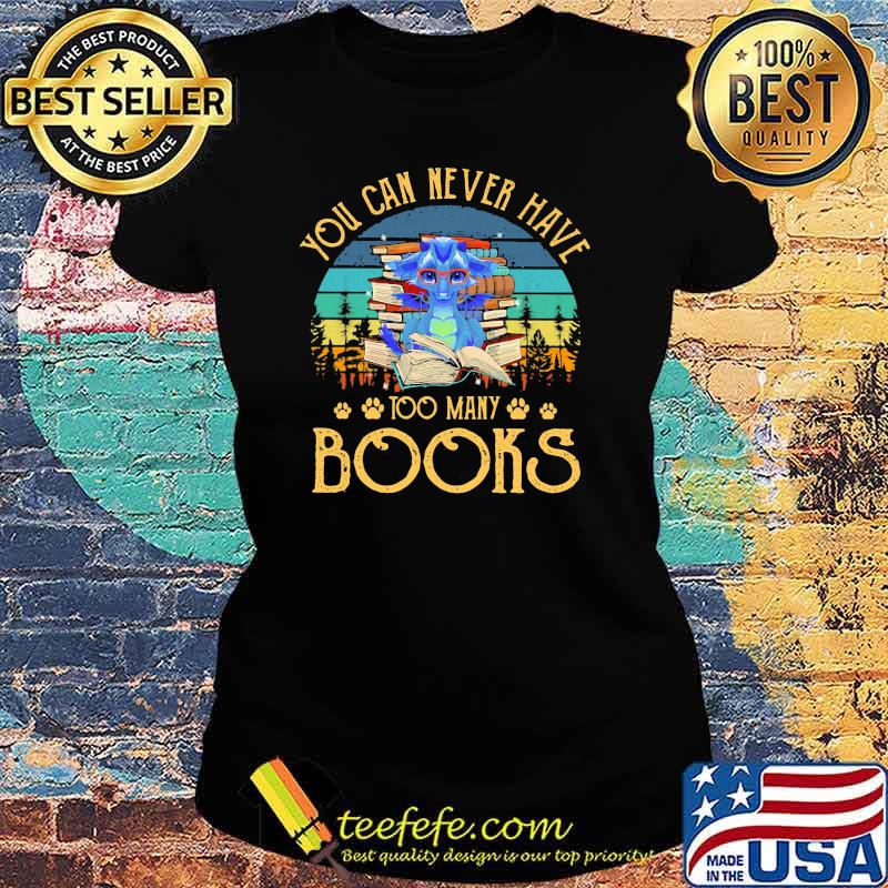 You Can Never Have Too Many Books Dragon Vintage Shirt Ladies tee You Can Never Have Too Many Books Dragon Vintage Shirt Ladies tee