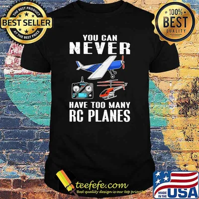 You Can Never Have Too Many Rc Planes Aircraft Shirt