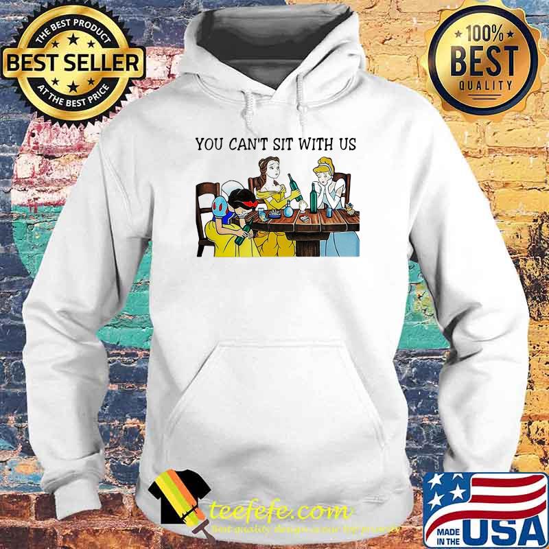 You Can Not Sit With Us Disney Princess Shirt Hoodie You Can Not Sit With Us Disney Princess Shirt Hoodie