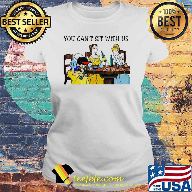 You Can Not Sit With Us Disney Princess Shirt Laides tee You Can Not Sit With Us Disney Princess Shirt Laides tee