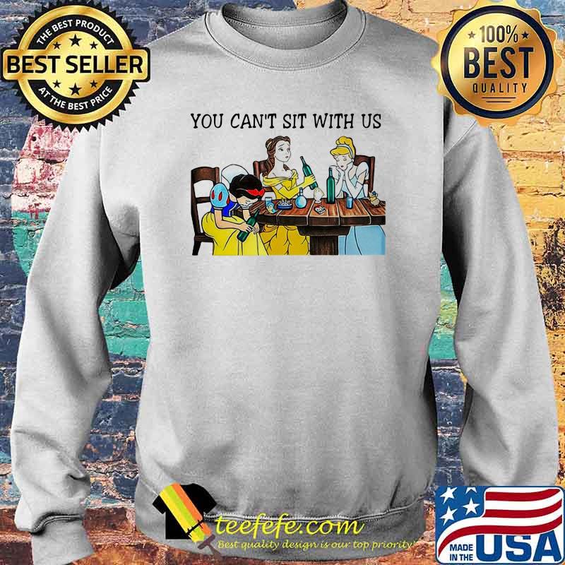 You Can Not Sit With Us Disney Princess Shirt Sweater You Can Not Sit With Us Disney Princess Shirt Sweater