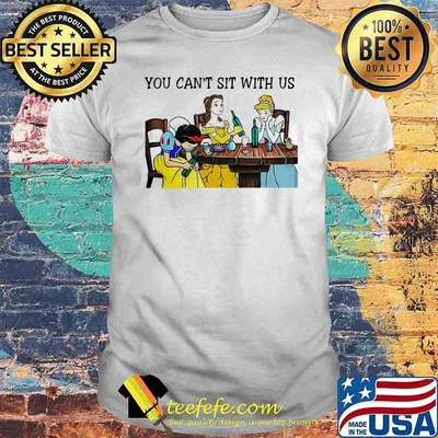 You Can Not Sit With Us Disney Princess Shirt