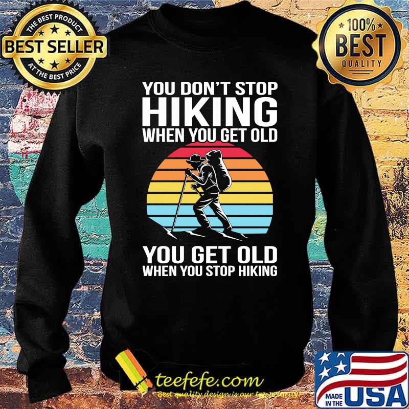 You Don’t Stop Hiking When You Get Old You Get Old When You Stop Hikinbg Vintage Sunset Shirt Sweater You Don’t Stop Hiking When You Get Old You Get Old When You Stop Hikinbg Vintage Sunset Shirt Sweater