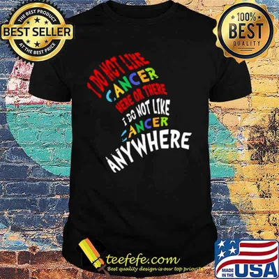 I Do Not Like Cancer Here Or There I Not Like Anywhere shirt