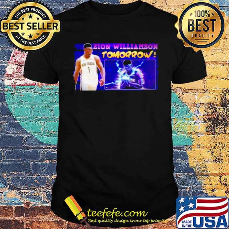 Zion williamson tomorrow shirt Zion williamson tomorrow shirt
