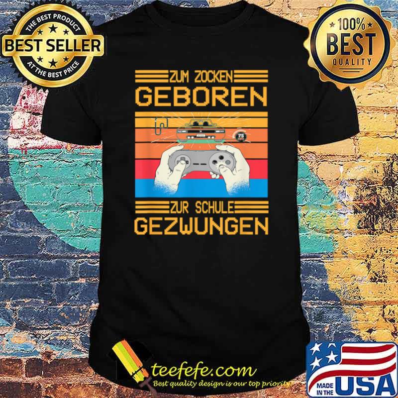 Zum zocken geboren zur schule gezwungen vintage shirt