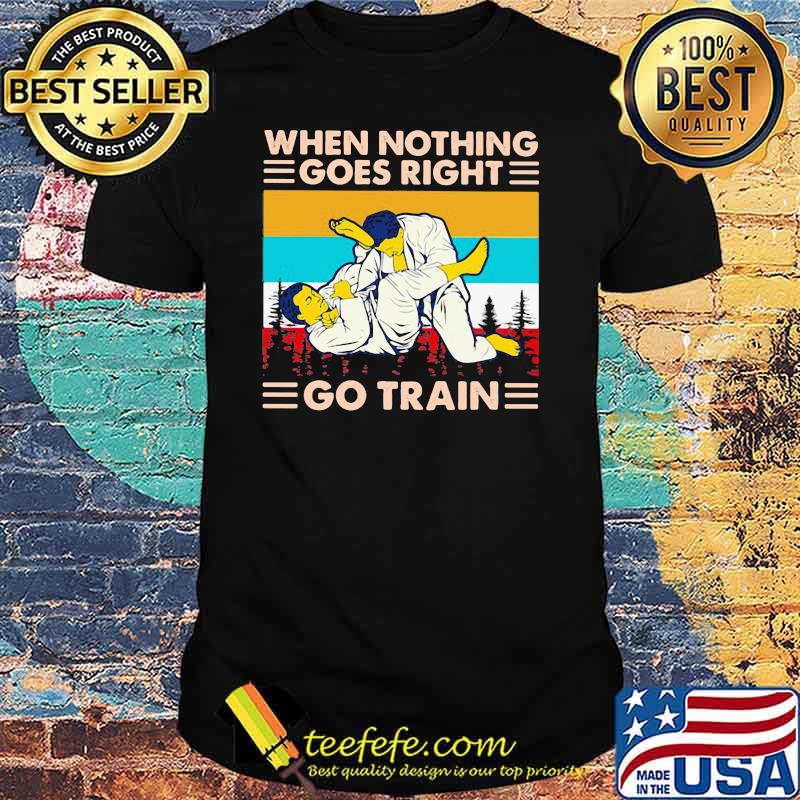 When Nothing Goes Right Go Train Jiu Jitsu Vintage Shirt