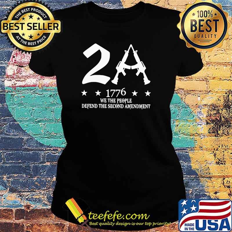 2A We The People Defend The Second Amendment Guns Shirt Ladies tee 2A We The People Defend The Second Amendment Guns Shirt Ladies tee