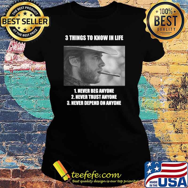 3 Thing To Know In Life Of Clint Eastwood Shirt Ladies tee 3 Thing To Know In Life Of Clint Eastwood Shirt Ladies tee