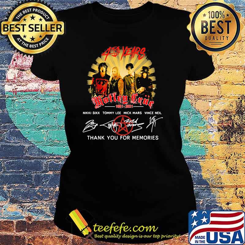 40 Years Motley Crue 1981 2021 Thank You For The Memories Signature Shirt Ladies tee 40 Years Motley Crue 1981 2021 Thank You For The Memories Signature Shirt Ladies tee