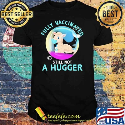 Fully Vaccinated Still Not A Hugger Sheep Shirt