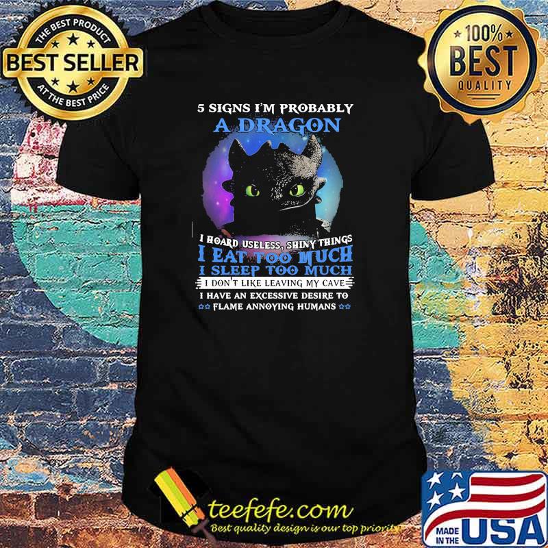 5 Signs Im Probably A Dragon I Hoard Useless Shiny Things I Eat Too Much I Sleep Too Much Toothless Shirt