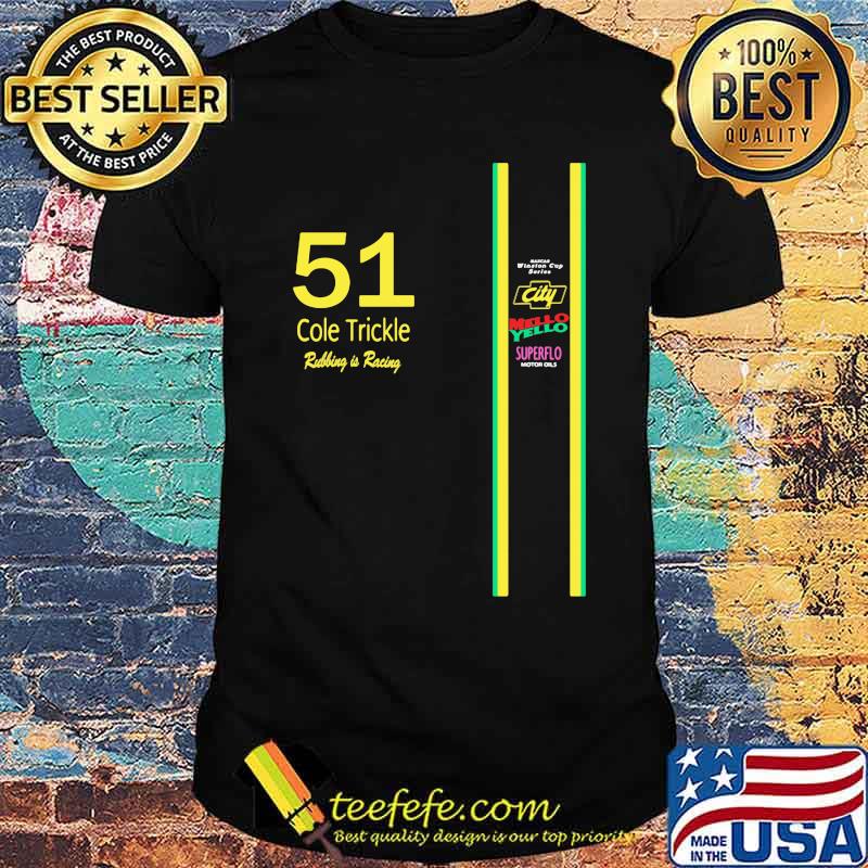 51 Cole Trickle Rubbing Is Racing Mello Yello Superflo Shirt