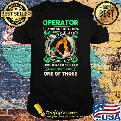 Operator You Know That Little Thing Inside Your Head That Keeps You From Saying Things Yu Shouldn't Yeah I Don't Have One Of Those Shirt