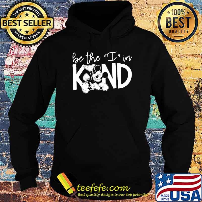 Be The I In Kind Mickey Mouse Shirt Hoodie Be The I In Kind Mickey Mouse Shirt Hoodie