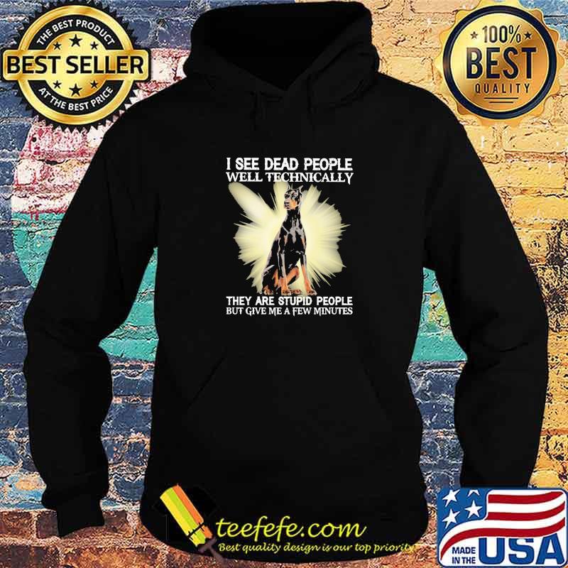 I See Dead People Well Technically They Are Stupid People But Give Me A Few Minutes Dog Shirt Hoodie I See Dead People Well Technically They Are Stupid People But Give Me A Few Minutes Dog Shirt Hoodie