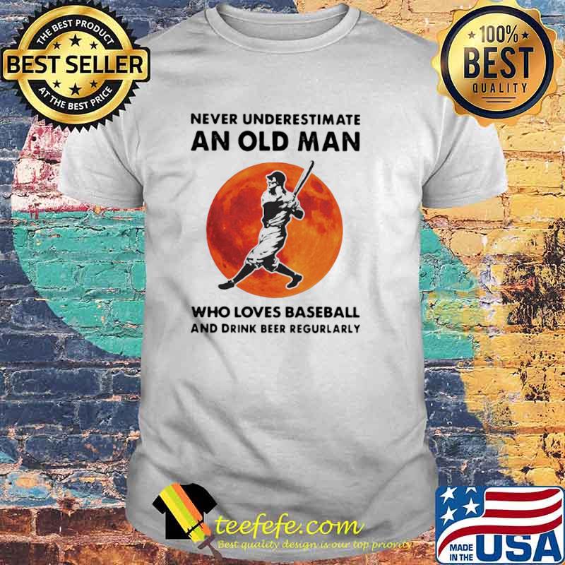 Never Underestimate An Old Man Who Loves Baseball And Drink Beer Regurlarly Blood Moon Shirt