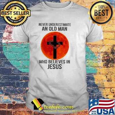 Never Underestimate An Old Man Who Believes In Jesus Blood Moon Shirt