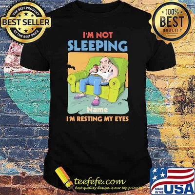 I'm Not Sleeping Name I'm Resting My Eyes Shirt