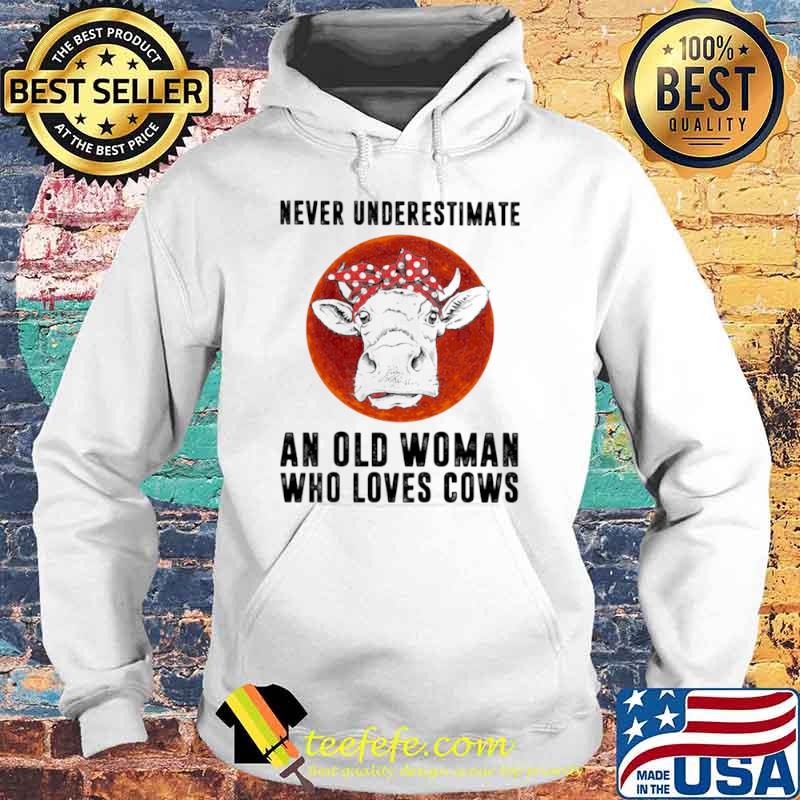 Never Underestimate An Old WoMman Who Loves Cows Blood Moon Shirt Hoodie Never Underestimate An Old WoMman Who Loves Cows Blood Moon Shirt Hoodie