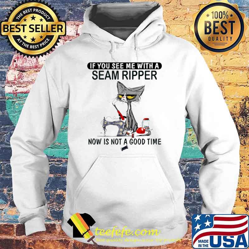 If You See Me With A Seam Ripper Now Is Not A Good Time Black Cat Sewing Shirt Hoodie If You See Me With A Seam Ripper Now Is Not A Good Time Black Cat Sewing Shirt Hoodie