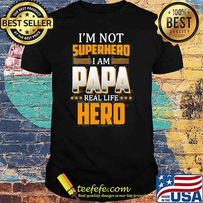 I'm Not Superhero I Am Papa Real Life Hero Shirt