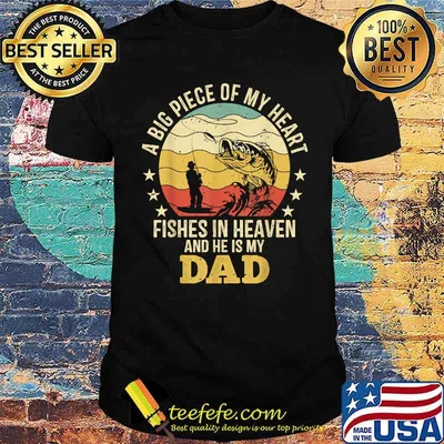 A big piece of my heart Fishes In Heaven and he is my Dad Fishing Memorial 4th of July Shirt