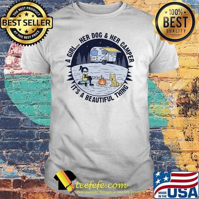 A Girl Her Dog And Her Camper It's A Beautiful Thing Shirt