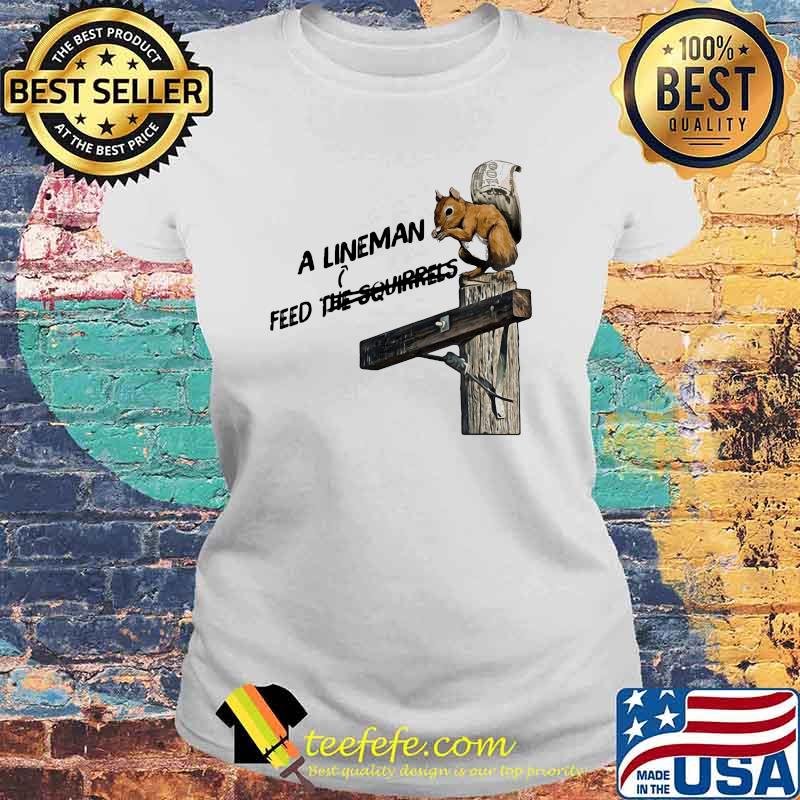 A LinemanFeed The Squirrels Shirt Laides tee A LinemanFeed The Squirrels Shirt Laides tee