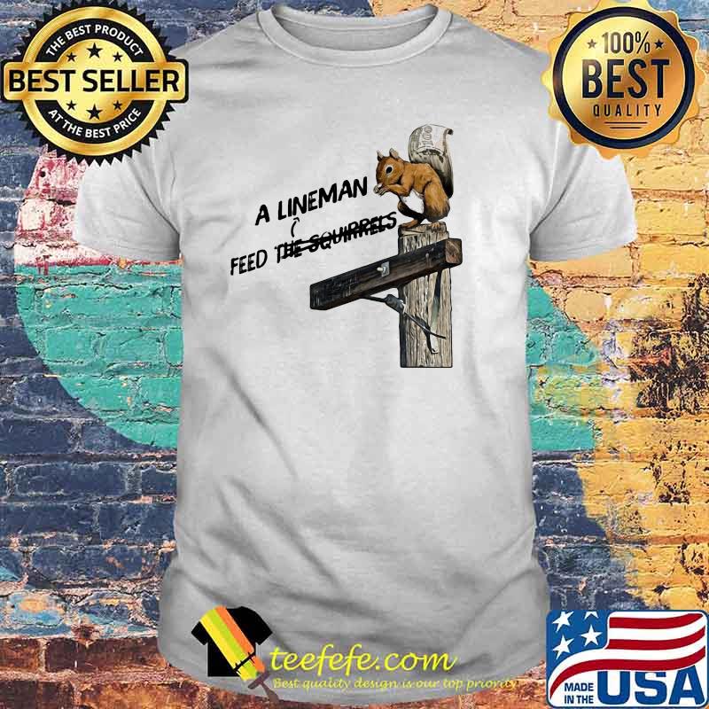 A LinemanFeed The Squirrels Shirt A LinemanFeed The Squirrels Shirt