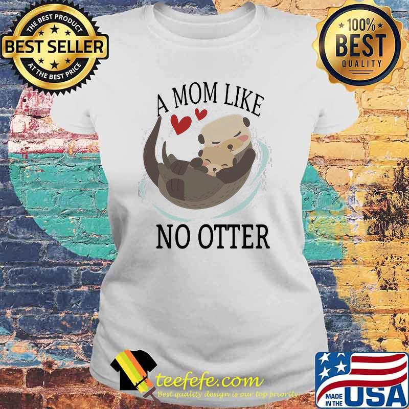 A Mom Like No Other Shirt Laides tee A Mom Like No Other Shirt Laides tee