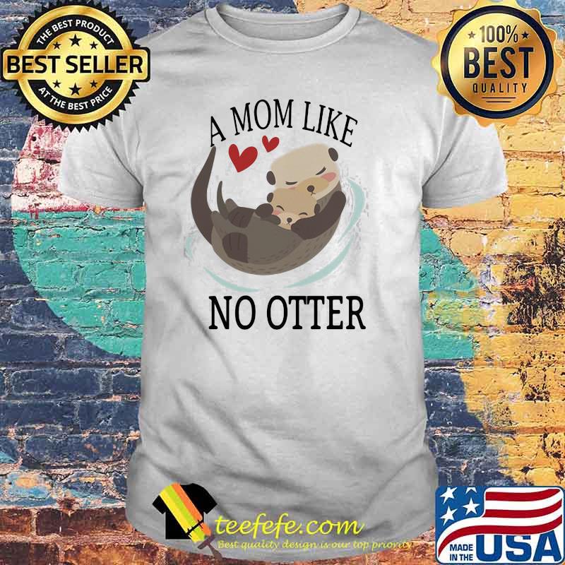 A Mom Like No Other Shirt A Mom Like No Other Shirt