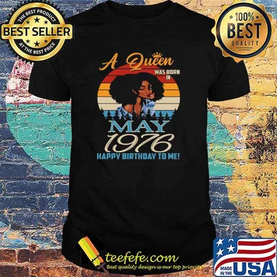 A Queen Was Born In May 1976 Happy Birthday To Me Vintage Retro Shirt